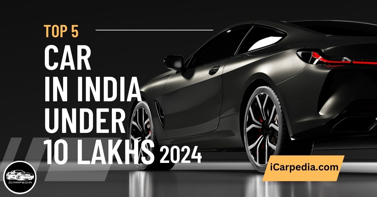 Top 5 best car in india under 10 lakhs 2024 iCarpedia