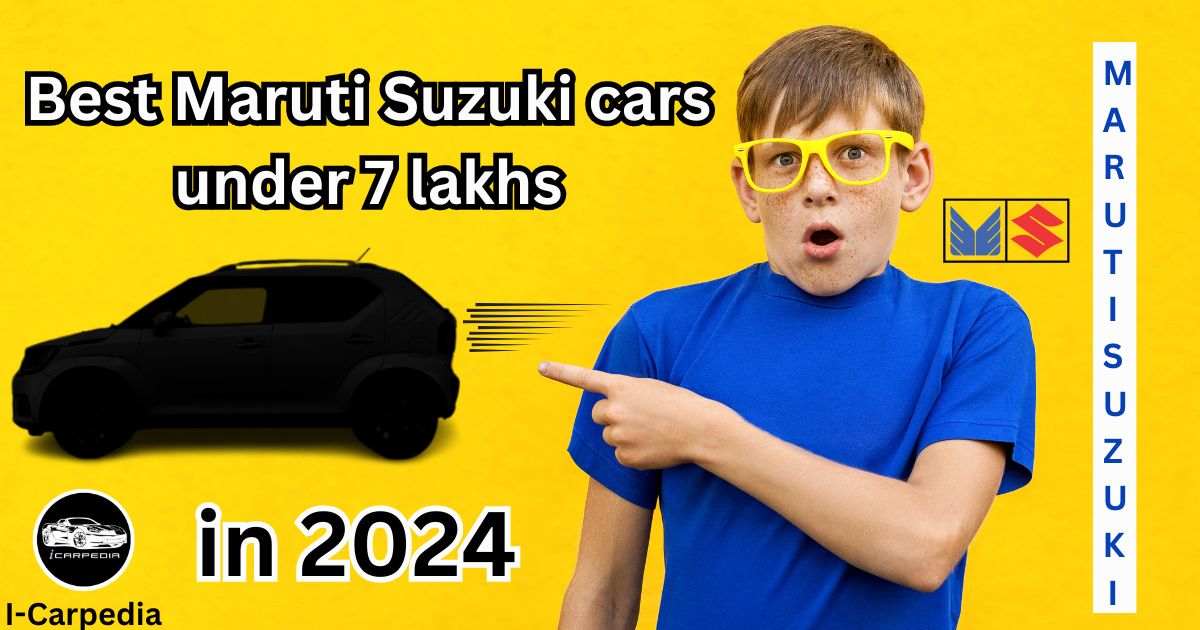 Maruti Suzuki cars under 7 lakhs